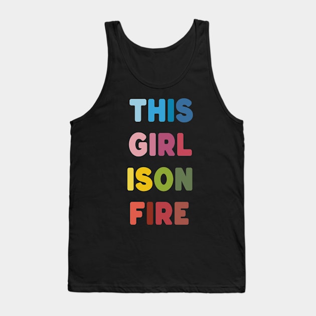 This Girl is on Fire Tank Top by vouch wiry